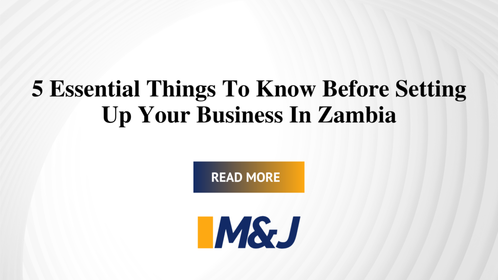 5 Things You Need To Know Before Setting Up Your Business In Zambia