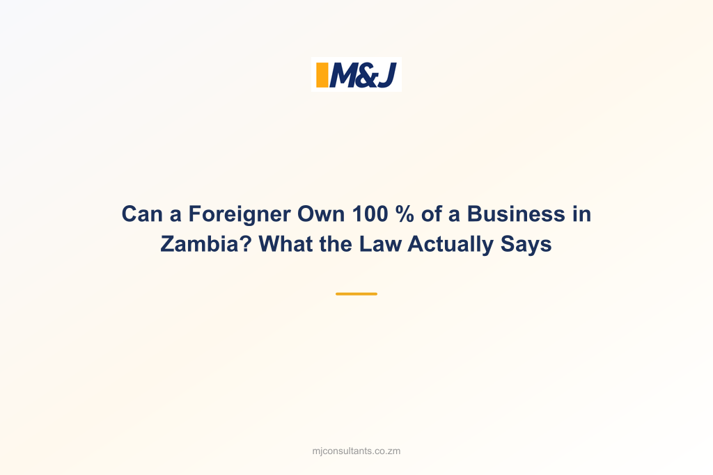 Can a Foreigner Own 100 % of a Business in Zambia? What the Law Actually Says